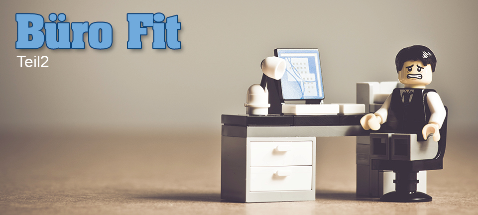 Büro Fit - So können Sie auch im Büro in Bewegung bleiben! Teil II